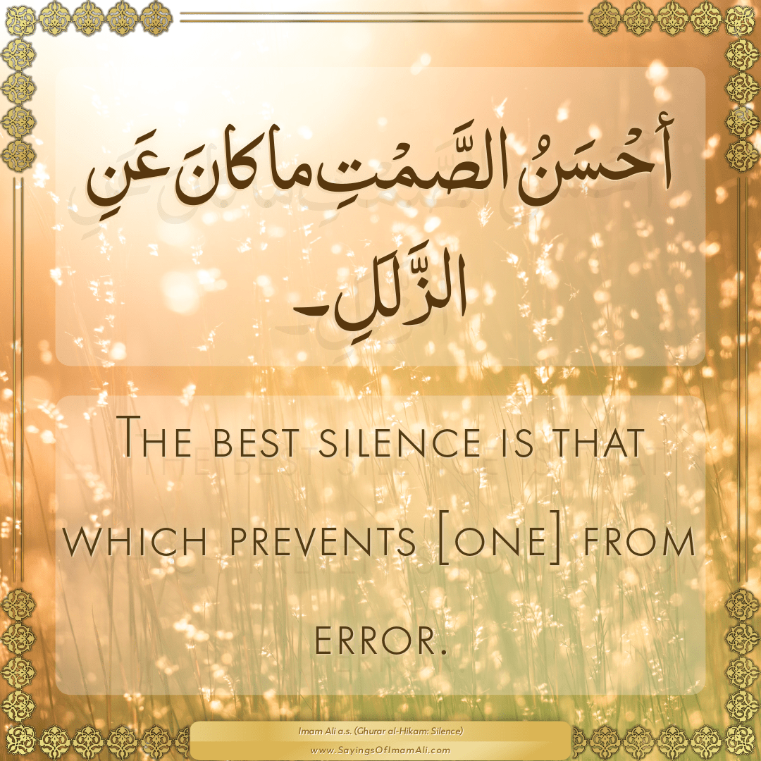 The best silence is that which prevents [one] from error.